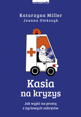 Katarzyna Miller, Joanna Olekszyk - Kasia na kryzys. Jak wyjść na prostą z życiowych zakrętów