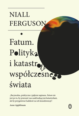 Niall Ferguson - Fatum. Polityka i katastrofy współczesnego świata