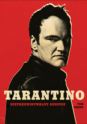 Tom Shone - Tarantino. Nieprzewidywalny geniusz