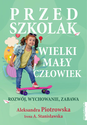 Aleksandra Piotrowska, Irena A. Stanisławska - Przedszkolak. Wielki mały człowiek
