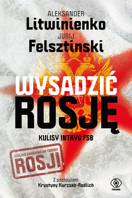 Jurij Fielsztinski, Aleksandr Litwinienko - Wysadzić Rosję. Kulisy intryg FSB