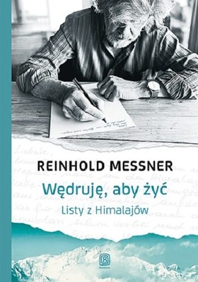 Reinhold Messner - Wędruję, aby żyć. Listy z Himalajów