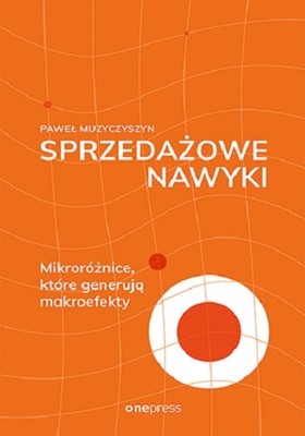 Paweł Muzyczyszyn - Sprzedażowe nawyki. Mikroróżnice, które generują makroefekty