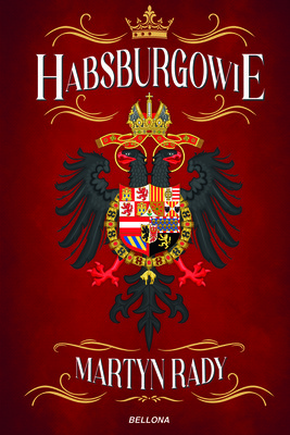 Martyn Rady - Habsburgowie