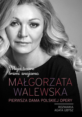 Małgorzata Walewska, Agata Ubysz - Małgorzata Walewska. Moja twarz brzmi znajomo