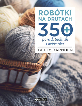Betty Barnden - Robótki na drutach. 350 porad, technik i sekretów