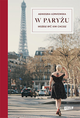 Agnieszka Łopatowska - W Paryżu możesz być kim chcesz