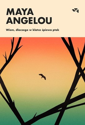 Maya Angelou - Wiem, dlaczego ptak w klatce śpiewa