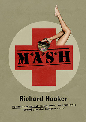 Richard Hooker - M*A*S*H. Ponadczasowa satyra wojenna, na podstawie której powstał kultowy serial