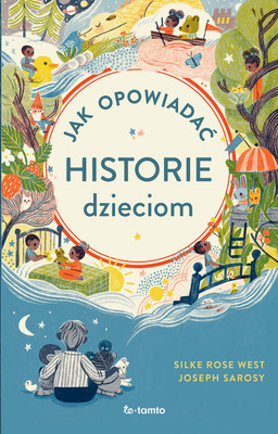 Joseph Sarosy, Silke Rose West - Jak opowiadać historie dzieciom / Joseph Sarosy, Silke Rose West - How To Tell Stories To Children: And Everyone Else Too