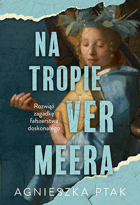 Agnieszka Ptak - Na tropie Vermeera