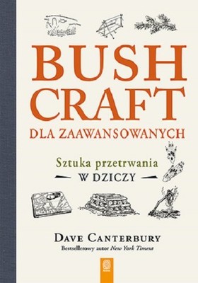 Dave Canterbury - Bushcraft dla zaawansowanych. Sztuka przetrwania w dziczy