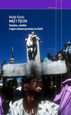 Wade Davis - Wąż i tęcza. Voodoo, zombie i tajne stowarzyszenia na Haiti