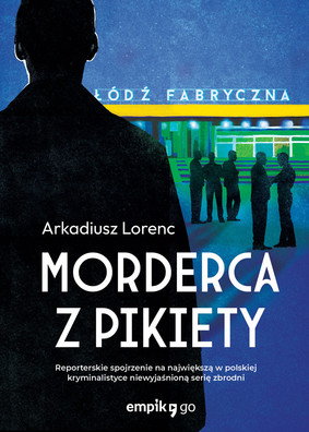 Arkadiusz Lorenc - Morderca z pikiety