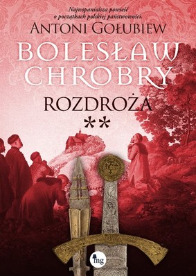 Antoni Gołubiew - Bolesław Chrobry. Rozdroża. Tom 6