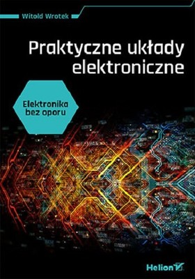 Witold Wrotek - Elektronika bez oporu. Praktyczne układy elektroniczne