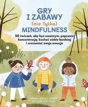 Kristina Marcelli-Sargent - Gry i zabawy mindfulness / Kristina Marcelli-Sargent - Mindful Games For Kids