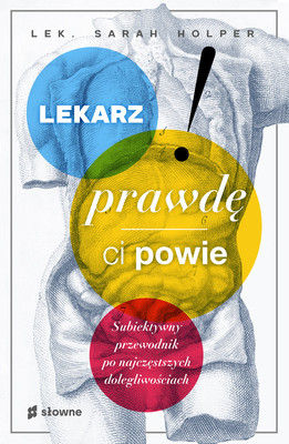 Sarah Holper - Lekarz prawdę ci powie / Sarah Holper - What's Wrong With You. An Insider's Guide To Your Insides