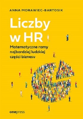 Anna Morawiec-Bartosik - Liczby w HR. Matematyczne ramy najbardziej ludzkiej części biznesu