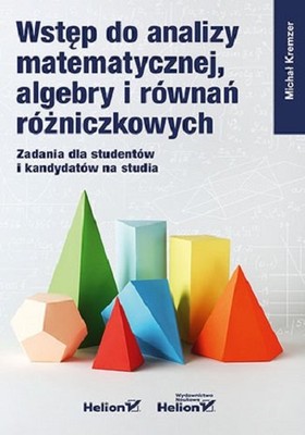 Michał Kremzer - Wstęp do analizy matematycznej, algebry i równań różniczkowych. Zadania dla studentów i kandydatów na studia
