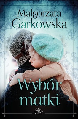 Małgorzata Garkowska - Wybór matki