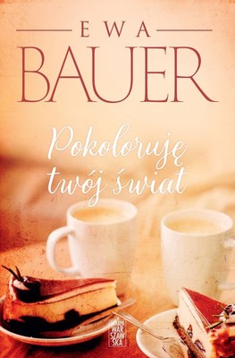 Ewa Bauer - Pokoloruję twój świat