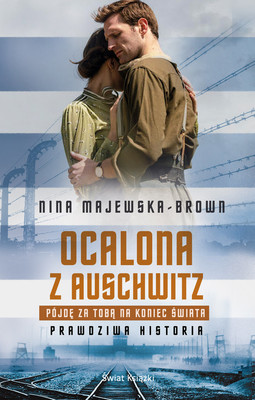 Nina Majewska-Brown - Ocalona z Auschwitz. Pójdę za Tobą na koniec świata