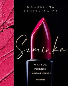 Magdalena Pruszkiewicz - Szminka. O stylu, pięknie i moralności