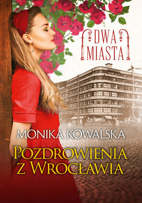 Monika Kowalska - Pozdrowienia z Wrocławia. Dwa miasta. Tom 3