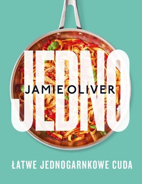 Jamie Oliver - Jedno. Łatwe jednogarnkowe cuda