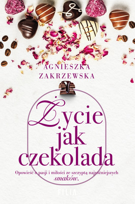 Agnieszka Zakrzewska - Życie jak czekolada