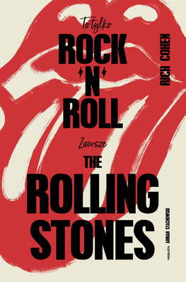 Rich Cohen - To tylko rock'n'roll (Zawsze The Rolling Stones)