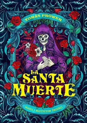 Tomas Prower - La Santa Muerte. Magia i mistycyzm śmierci