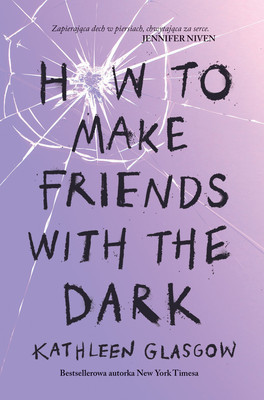 Kathleen Glasgow - How To Make Friends With the Dark