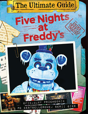 Scott Cawthon - Five Nights at Freddy's. The Ultimate Guide. Oficjalny przewodnik po bestellerowej serii gier / Scott Cawthon - Five Nights At Freddy's Ultimate Guide