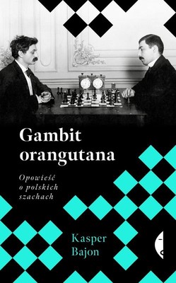 Kasper Bajon - Gambit orangutana. Opowieść o polskich szachach