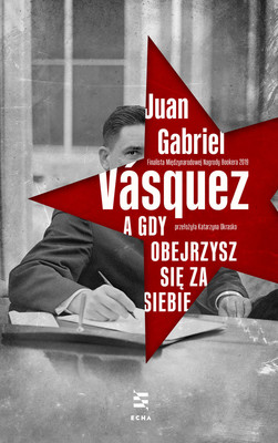 Juan Gabriel Vásquez - A gdy obejrzysz się za siebie / Juan Gabriel Vásquez - Volver La Vista Atrás