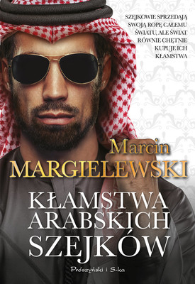 Marcin Margielewski - Kłamstwa arabskich szejków