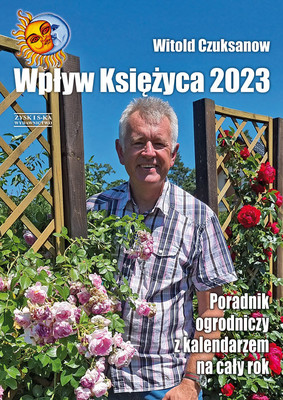 Witold Czuksanow - Wpływ Księżyca 2023. Poradnik ogrodniczy z kalendarzem na cały rok