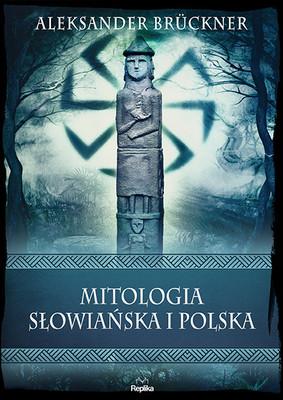 Aleksander Brückner - Mitologia słowiańska i polska