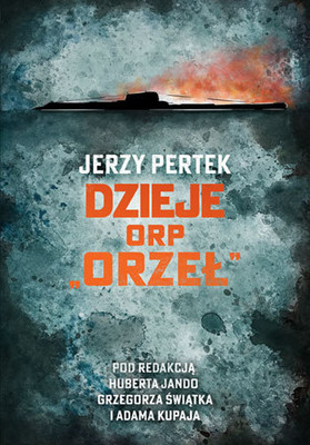 Jerzy Pertek - Dzieje ORP Orzeł
