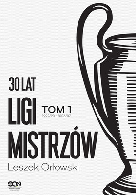 Leszek Orłowski - 30 lat Ligi Mistrzów. Tom 1