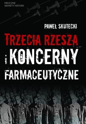 Paweł Skutecki - Trzecia Rzesza i koncerny farmaceutyczne