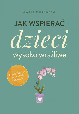 Agata Majewska - Jak wspierać dzieci wysoko wrażliwe