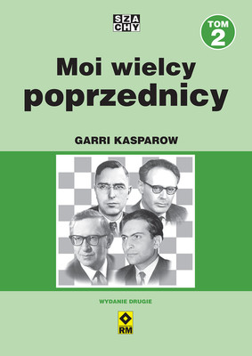 Garri Kasparow - Moi wielcy poprzednicy. Tom 2