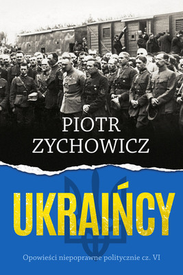 Piotr Zychowicz - Ukraińcy