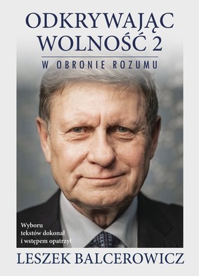 Leszek Balcerowicz - Odkrywając wolność 2. W obronie rozumu