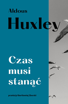 Aldous Huxley - Czas musi stanąć / Aldous Huxley - Time Must Have A Stop