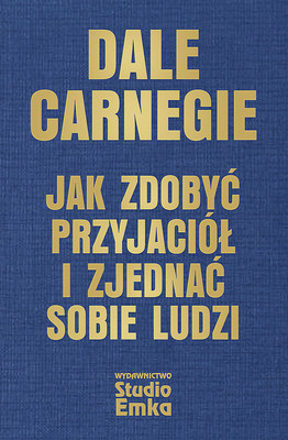 Dale Carnegie - Jak zdobyć przyjaciół i zjednać sobie ludzi. (Wydanie ekskluzywne)