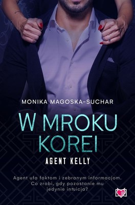 Monika Magoska-Suchar - W mroku Korei. Agent Kelly. Tom 3
